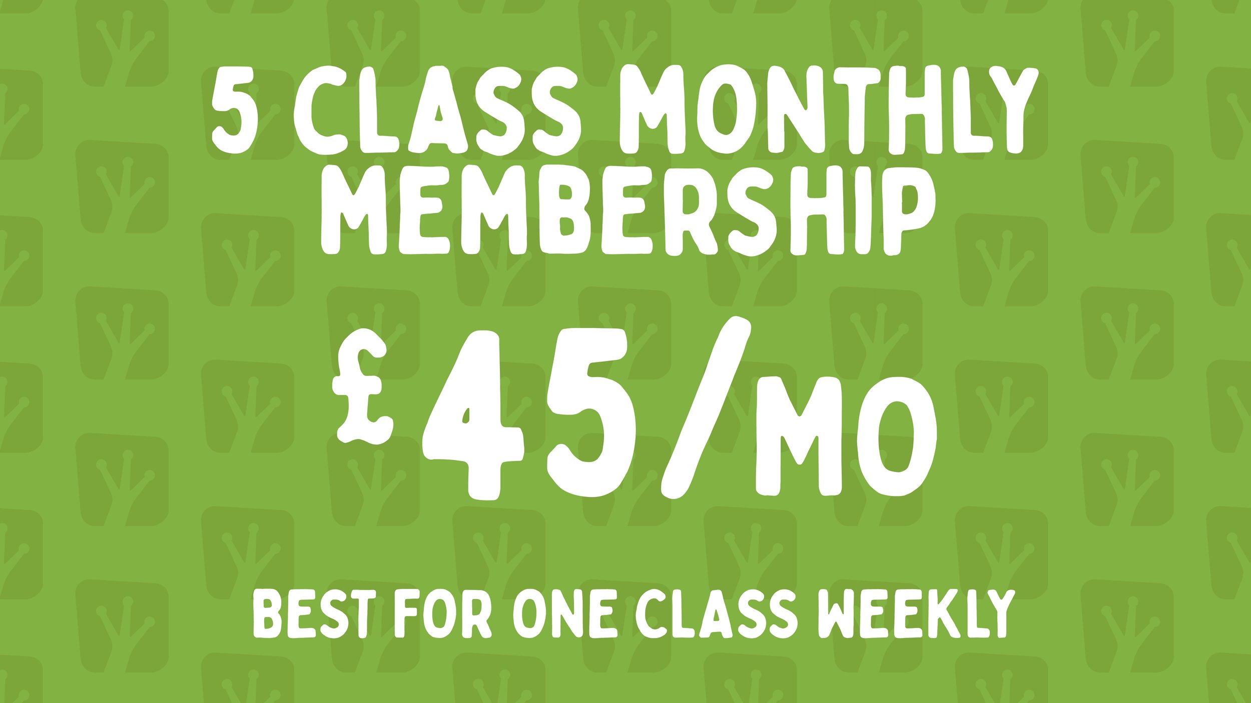 Green background with repeating pattern of stylized trees and a sign that promotes a 5 class monthly membership for £45, indicating it is best for one class weekly.