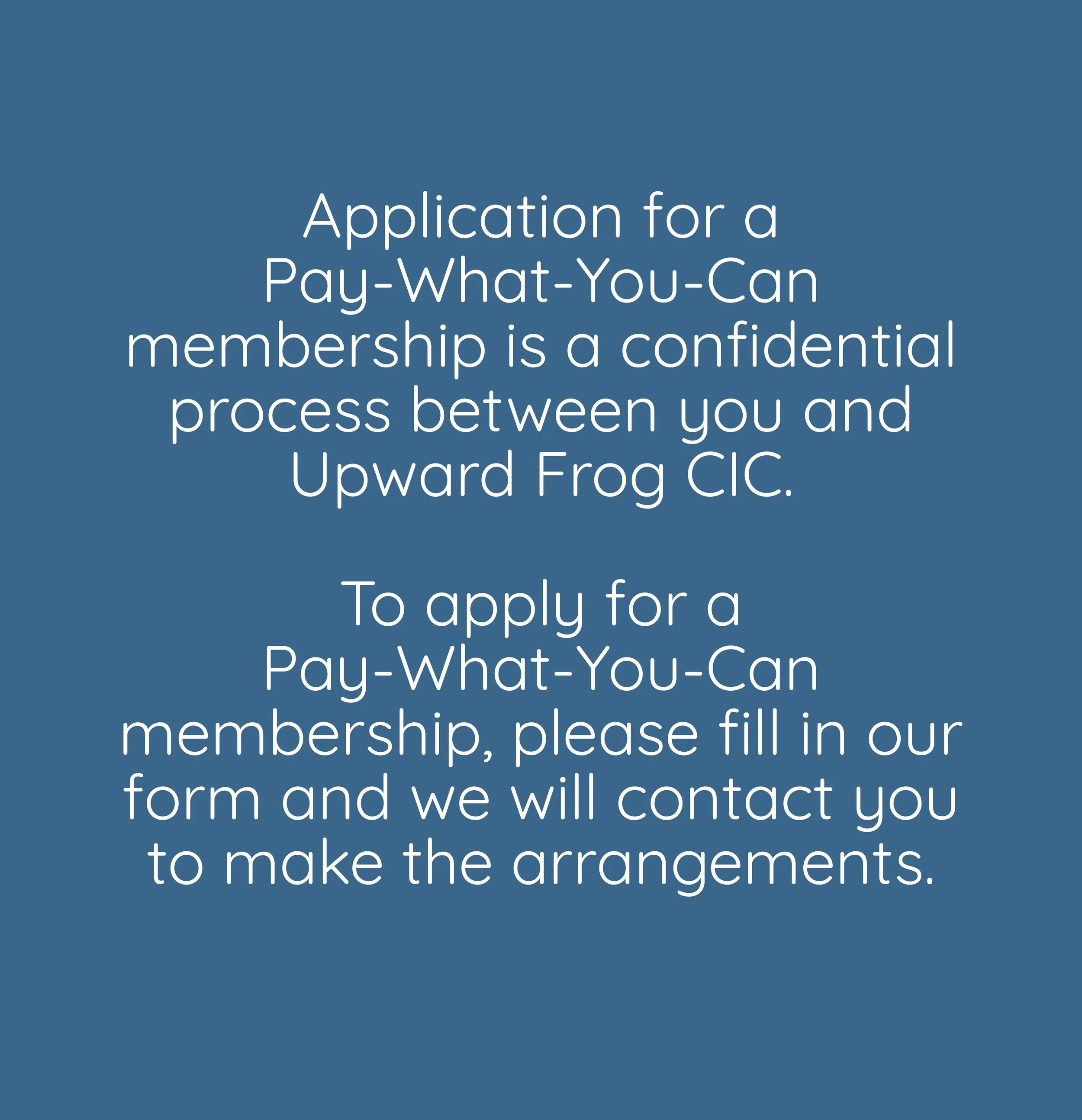 Text on a blue background explaining the confidential process of applying for a pay-what-you-can membership and instructing to contact for arrangements.