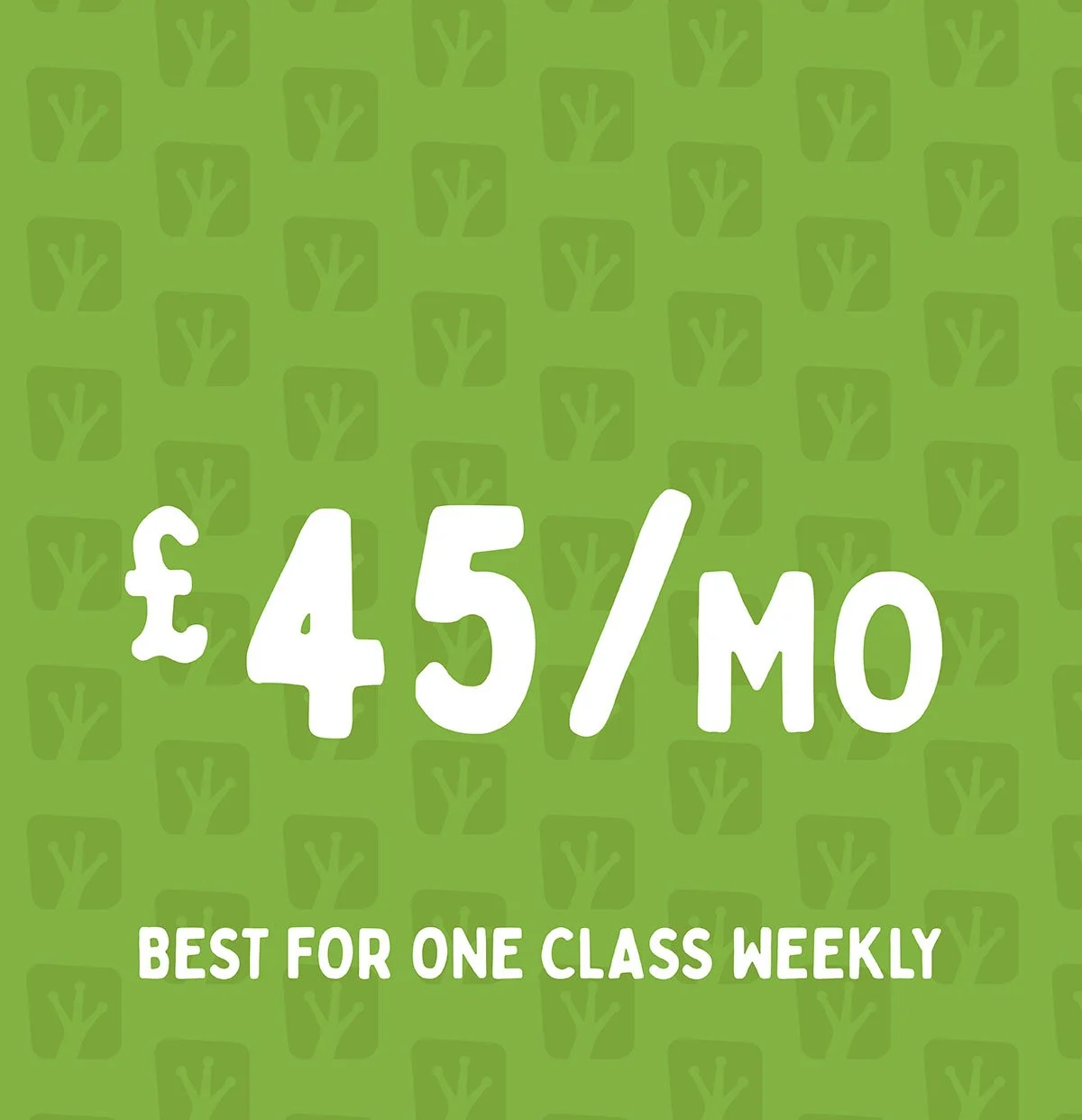 Green background with a subtle pattern of small squares and trees. White text displaying a price of £45 per month, with a note at the bottom indicating it is best for one class weekly.