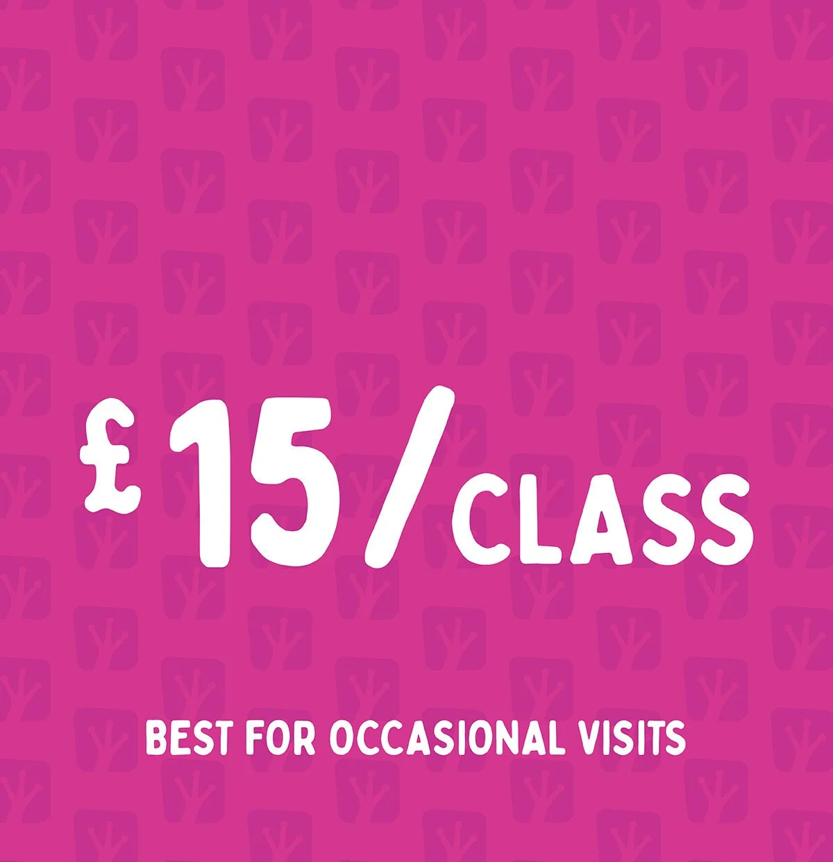 Pink background with faint purple squares and trees pattern, white text displaying a price of £15 per class, and a subtitle indicating it is best for occasional visits.