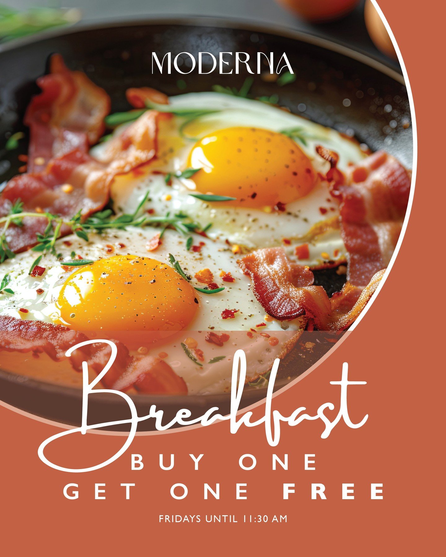 BUY ONE BREAKFAST - GET ONE FREE

Have you heard the news? Starting this Friday, 30 January, you can buy one breakfast and get one breakfast free, until 11:30am, at Moderna.

Terms &amp; Conditions
Offer excludes the kids&rsquo; meals. Available on F