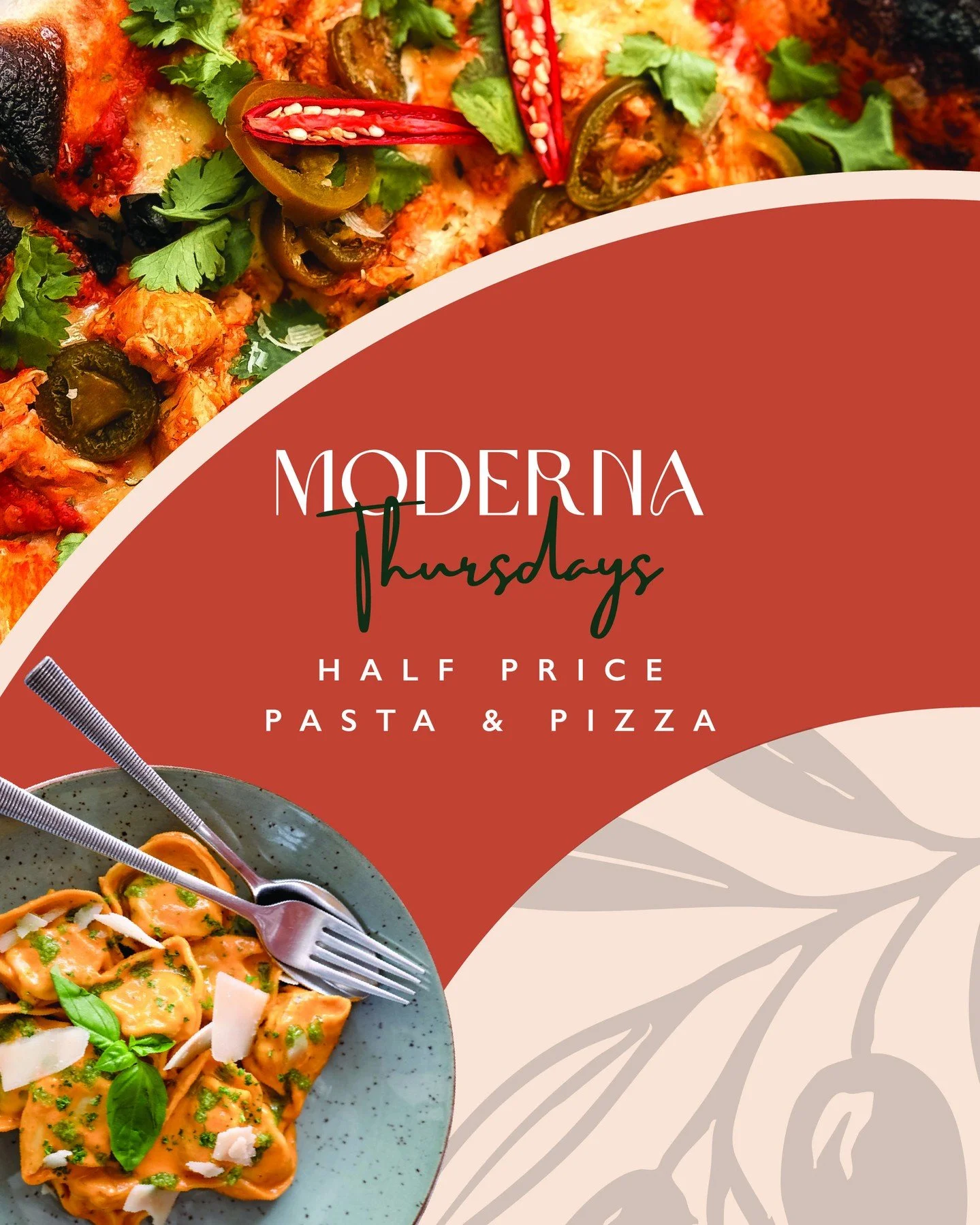 It's MODERNA THURSDAY! Come and enjoy PASTA &amp; PIZZA at HALF PRICE. The offer starts at 11:30am and runs until closing. 

Terms &amp; Conditions
Offer excludes the kids&rsquo; meals. Offer cannot be combined with other discounts or specials curren