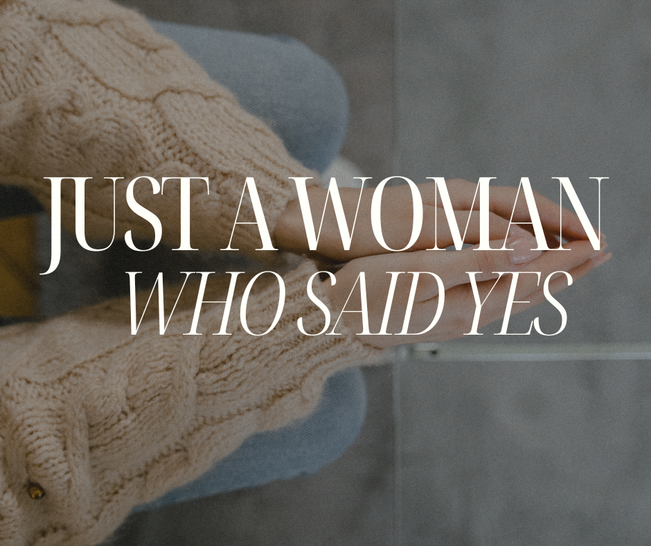 Just a Woman Who Said Yes!