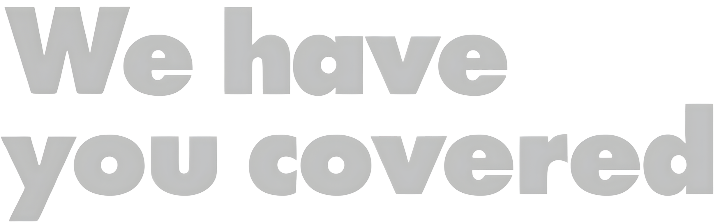 White 3D text reading "We have you covered" on a black background.