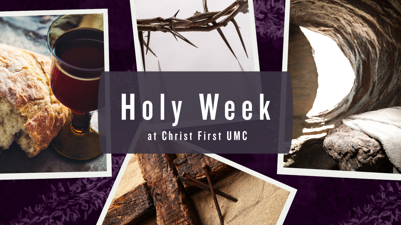 Holy Week at Christ First UMC