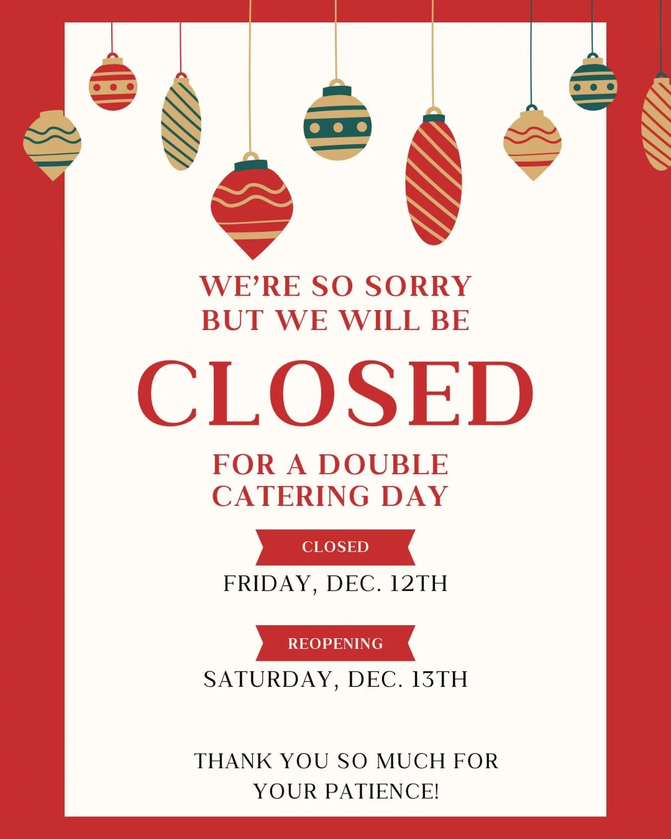 We&rsquo;re so sorry, but we will be closed this Friday, December 12th for a double catering day. We&rsquo;ll miss you, but we&rsquo;ll be back as scheduled on Saturday to share some bites and sips with you!