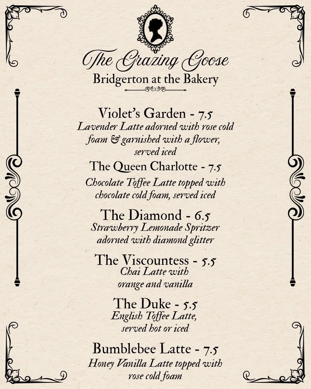 Dearest Gentle Reader,

The Grazing Goose is most proud to announce the specialty Bridgerton at the Bakery menu. Join us tomorrow, February 21st from the hours of 8-4 to enjoy a limited one day menu, themed d&eacute;cor, and a Diamond of the Season r