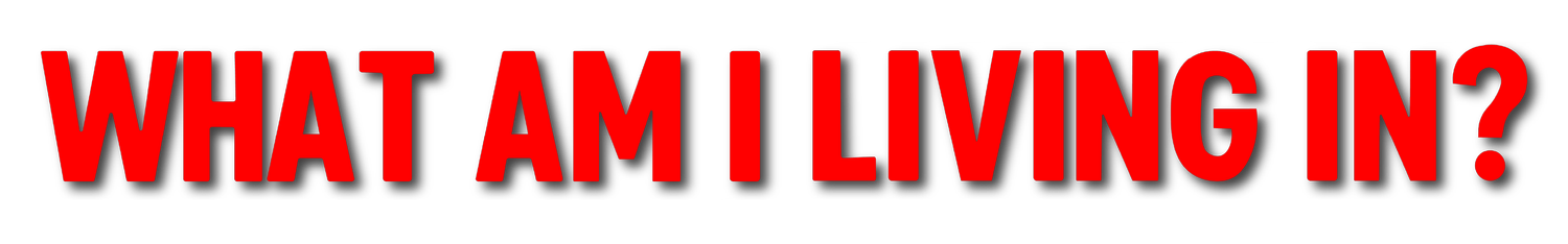 What Am I Living In?