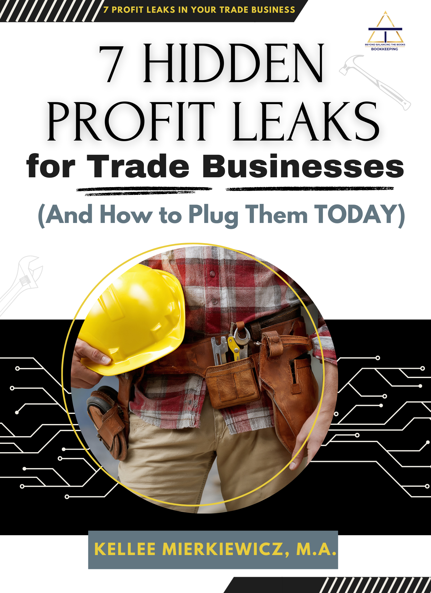 Book cover titled "7 Hidden Profit Leaks for Trade Businesses and How to Plug Them Today" by Kellee Mierkiewicz, M.A. Features a person wearing work clothes with a tool belt, holding a yellow hard hat, with a background of business and technical graphics.