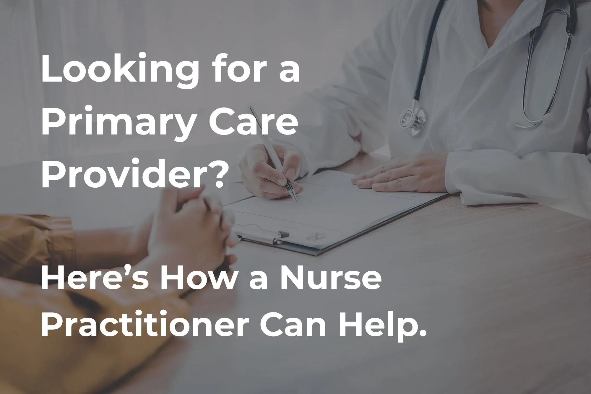 Looking for a Primary Care Provider? Here’s How a Nurse Practitioner Can Help