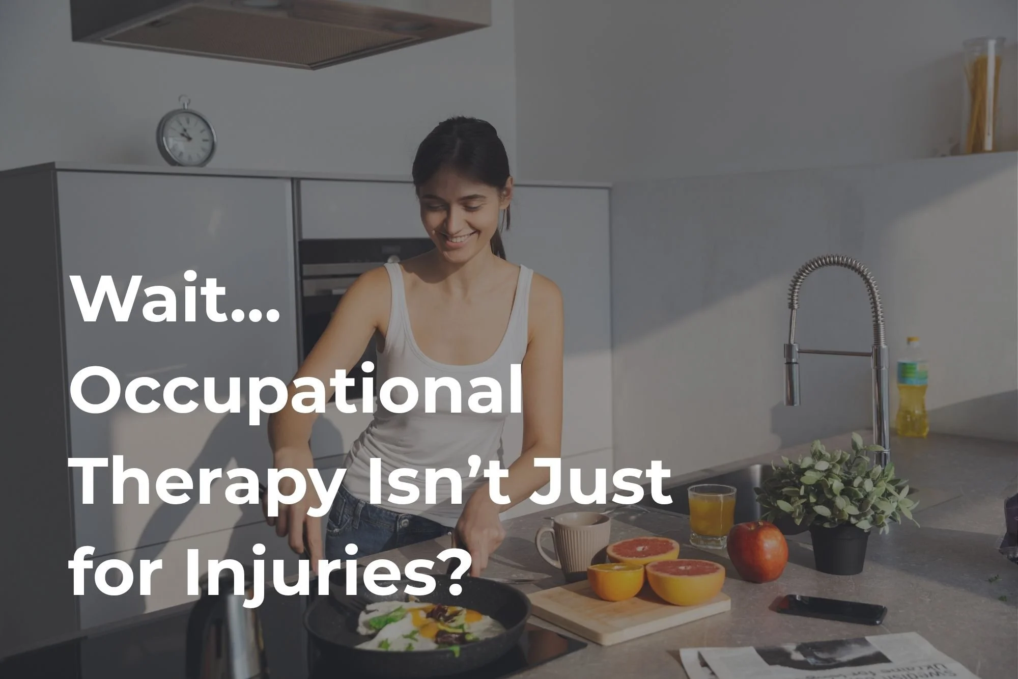 Wait… Occupational Therapy Isn’t Just for Injuries?