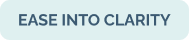 Text that reads 'EASE INTO CLARITY'