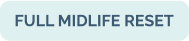 Text that says 'FULL MIDLIFE RESET' in light blue on a white background.