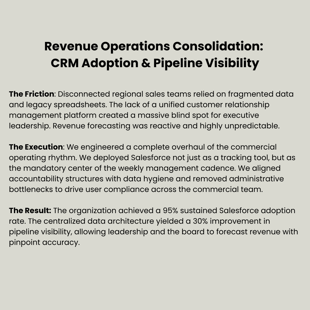 The organization achieved a 95% sustained Salesforce adoption rate. The centralized data architecture yielded a 30% improvement in pipeline visibility, allowing leadership and the board to forecast revenue with pinpoint accuracy.