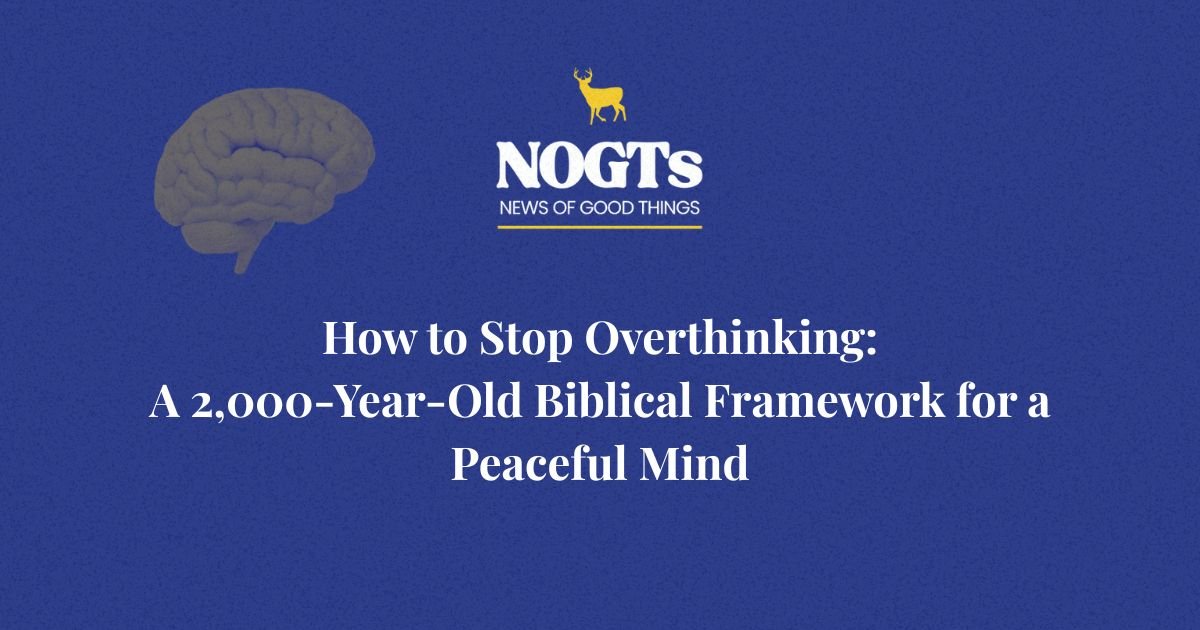 How to Stop Overthinking: A 2,000-Year-Old Biblical Framework for a Peaceful Mind