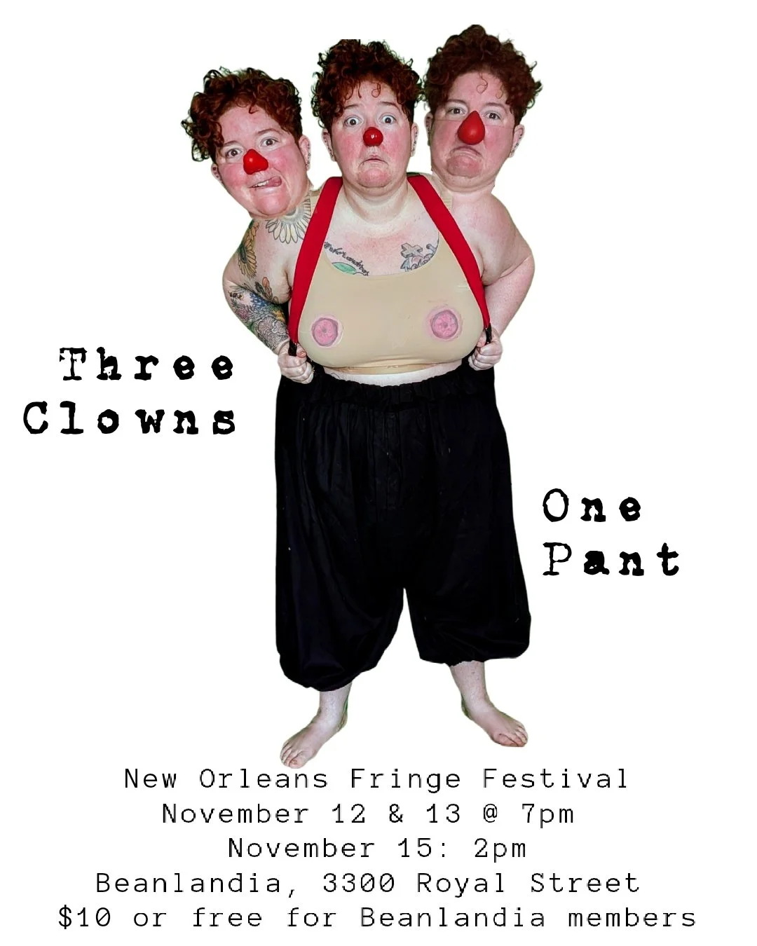 "Three Clowns, One Pant" 
*Tickets sold at the door ONLY*
Some men wear masks. These three wear a single pair of pants, and none of them fit.
The first is Grumpus, a tiny tailor who lives inside a sewing machine. The second is Thibodeaux, a Cajun fis