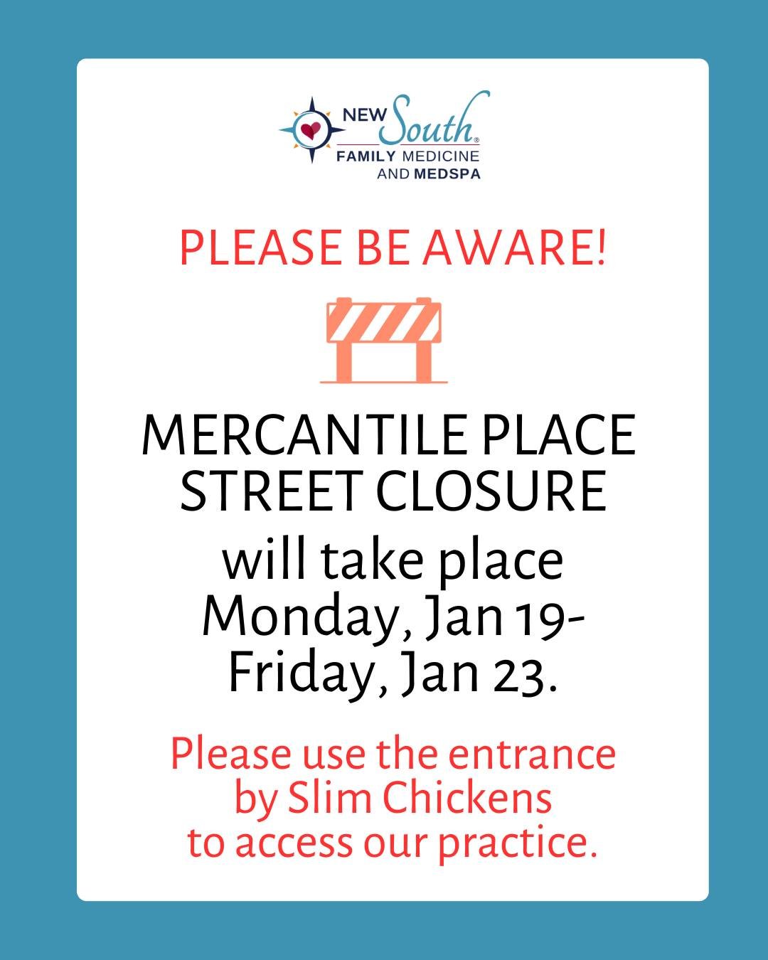 Please be aware that next week, Monday Jan 19-Friday Jan 23, Mercantile Place will be closed on one side. You will need to use the entrance near Slim Chickens to access our practice.