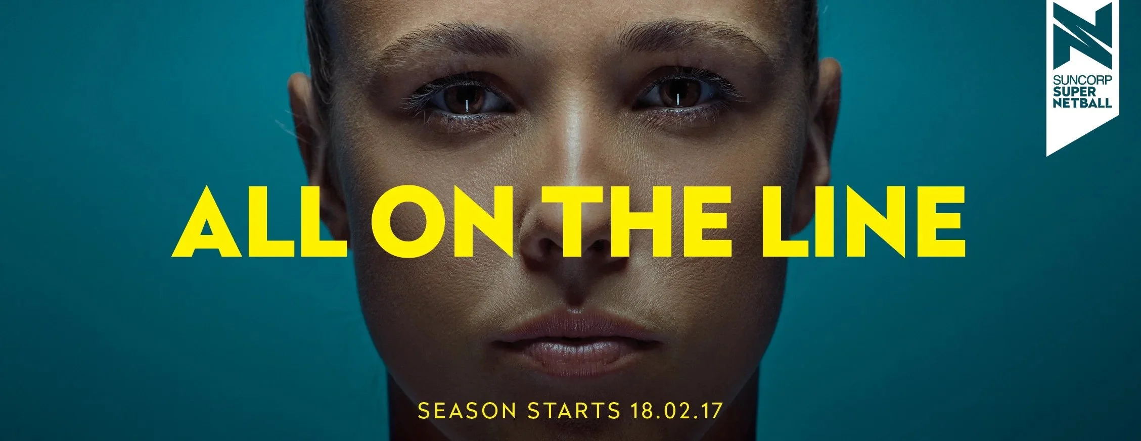 Close-up of a woman's face with text overlay that says 'ALL ON THE LINE' and 'SEASON STARTS 18.02.17'. The top right corner features the logo for Suncorp Super Netball.