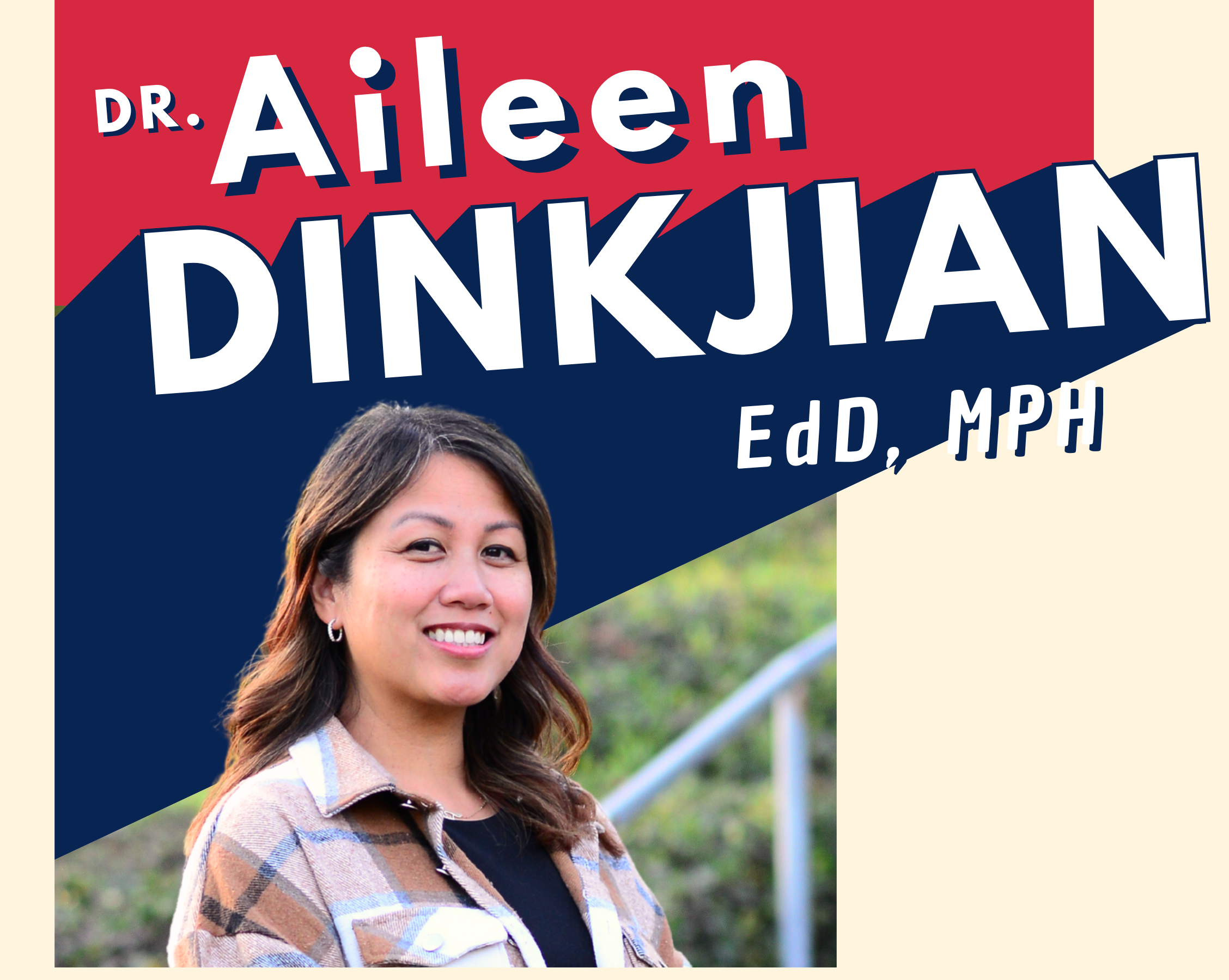 Promotional poster featuring Dr. Aileen Dinkjian, with her photo and name, background with red, navy, and beige sections, and her educational credentials Edd, MPH.