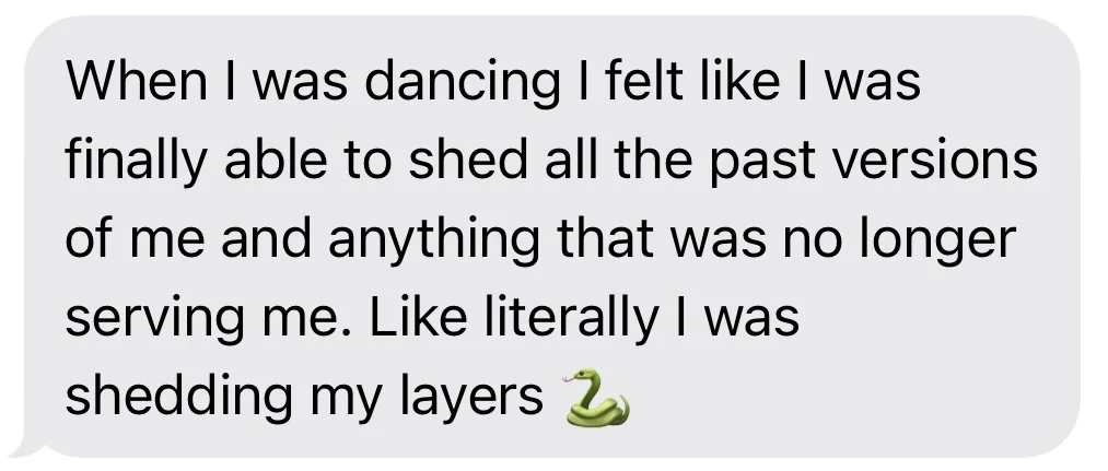 Text message saying, 'When I was dancing I felt like I was finally able to shed all the past versions of me and anything that was no longer serving me. Like literally I was shedding my layers' with a snake emoji.