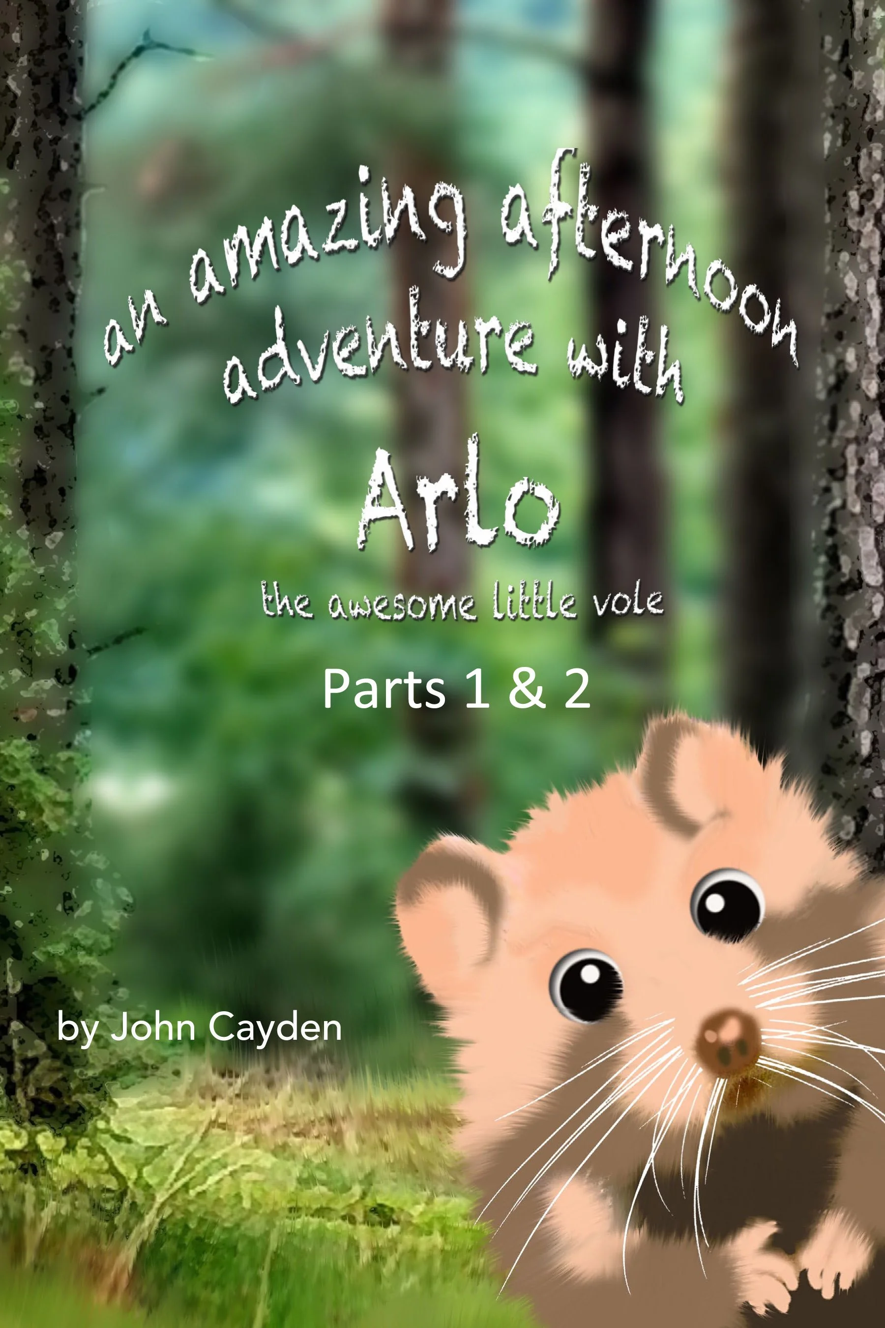 Book cover titled "an amazing afternoon adventure with Arlo, the awesome little vole, Parts 1 & 2" by John Cayden, featuring an illustrated cute vole with big black eyes and whiskers, set in a forest background.