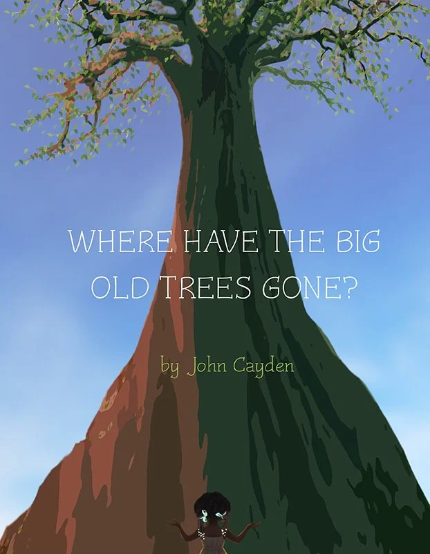 Illustration of a tall tree with a small girl at its base, with the title 'WHERE HAVE THE BIG OLD TREES GONE?' and the author's name 'by John Cayden'.
