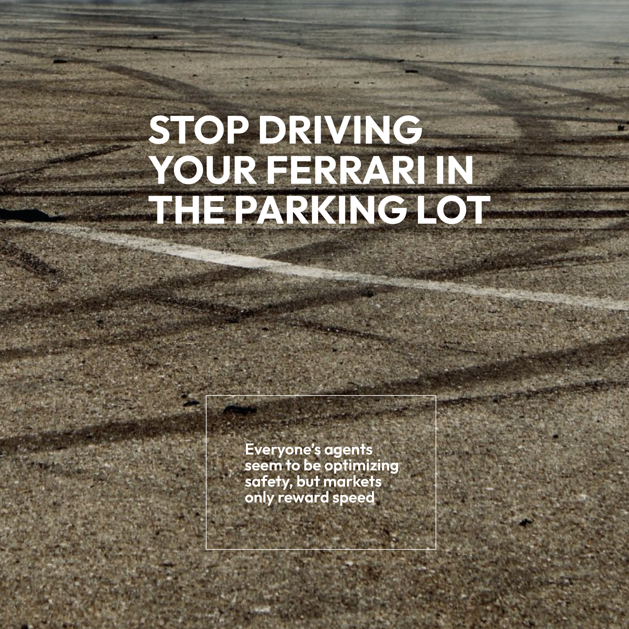 Stop driving your Ferrari in the parking lot