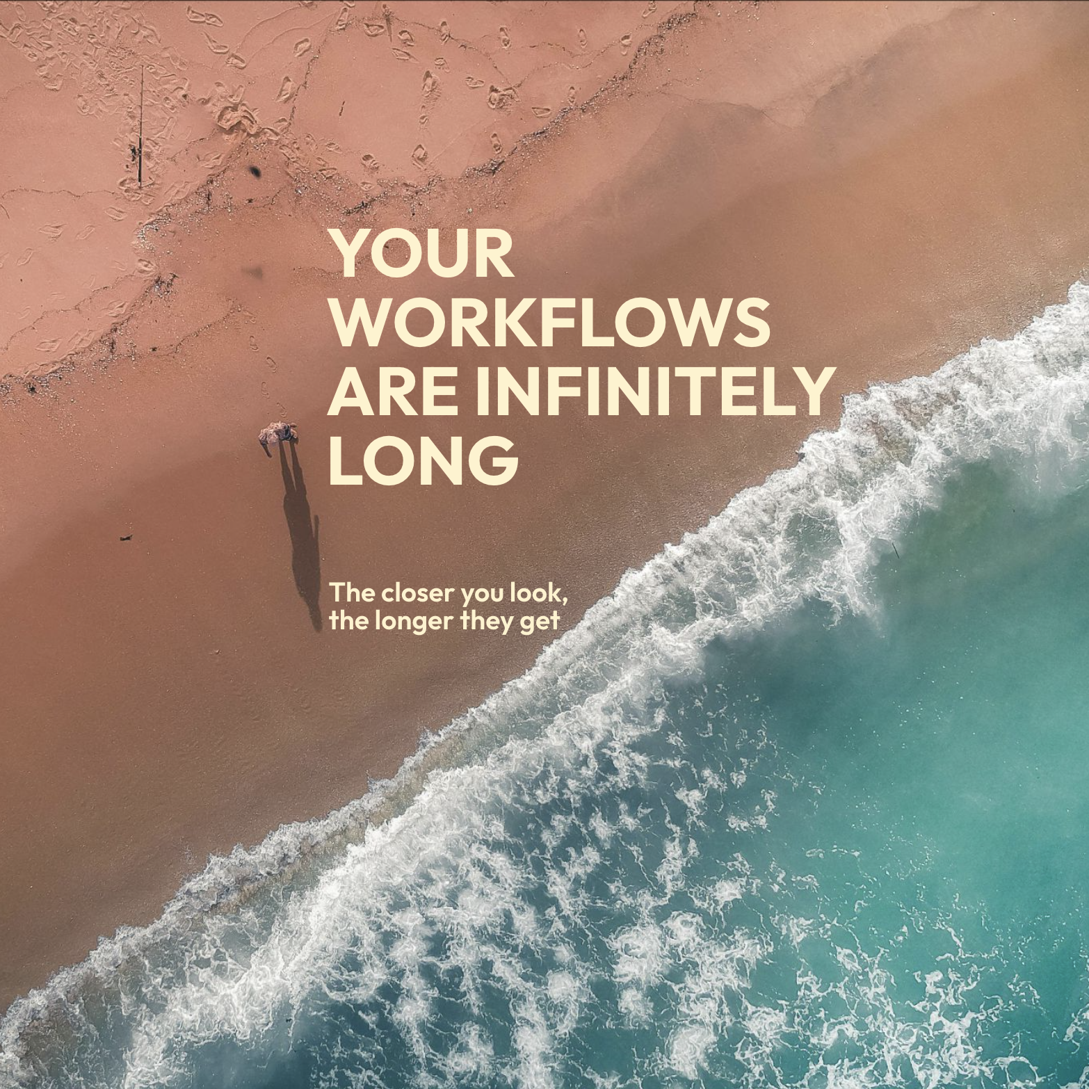 Your workflows are infinitely long