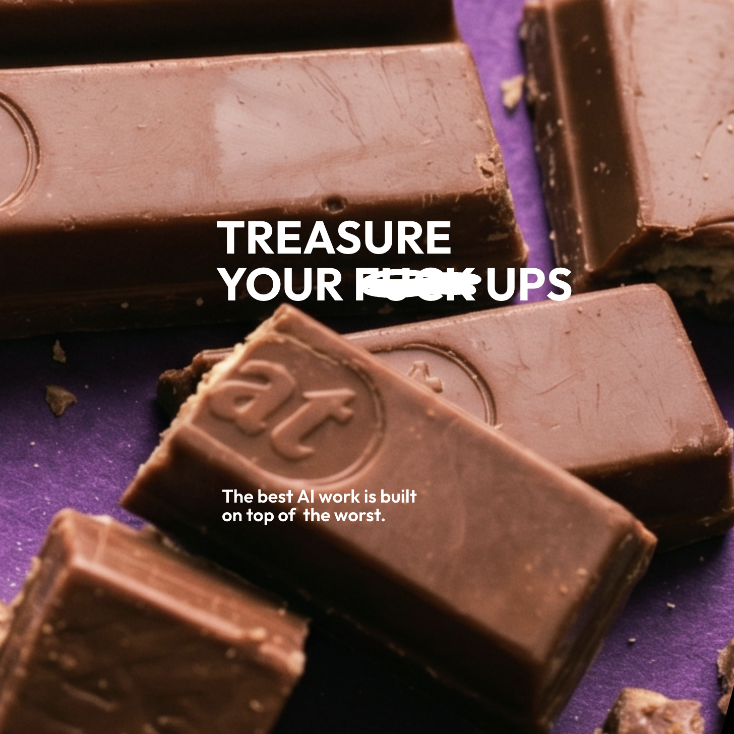 Treasure your fuck ups