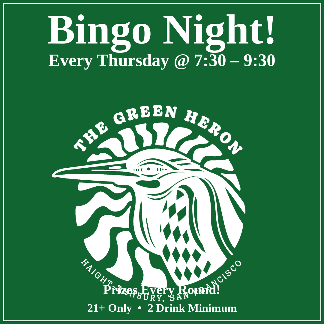 Green poster advertising weekly bingo night at The Green Heron in Haight-Ashbury, San Francisco, every Thursday from 7:30 to 9:30 PM. Features a white illustration of a heron with a sunburst background, and details about age restriction and drink minimum.