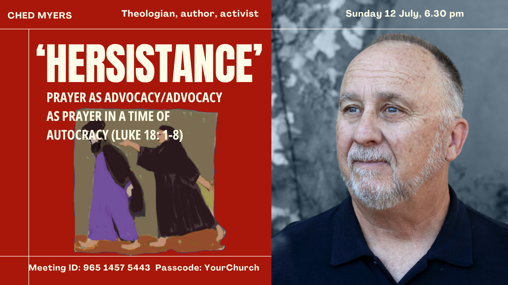 HERSISTANCE': PRAYER AS ADVOCACY/ADVOCACY AS PRAYER IN TIMES OF AUTOCRACY (LUKE 18: 1-8)&nbsp;  WITH CHED MYERS