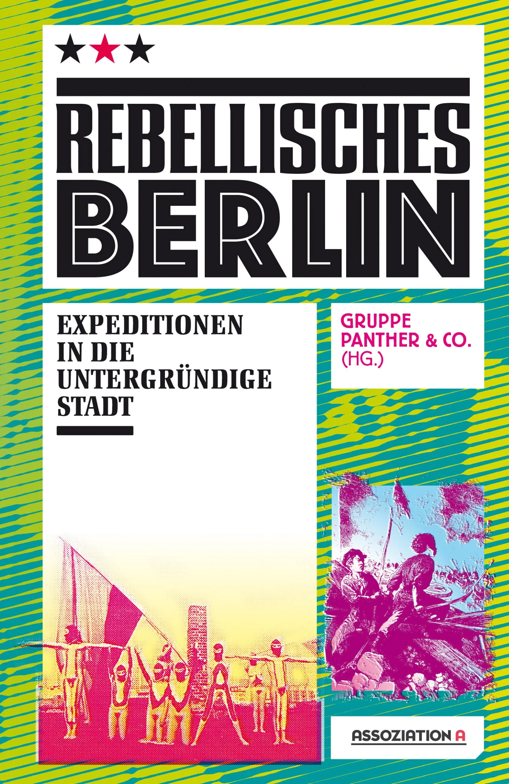 Book cover titled 'Rebellisches Berlin' with subtitle 'Expeditionen in die untergründige Stadt'. Features colorful graphics of protesting people and historical scenes, with a blue and yellow striped background.