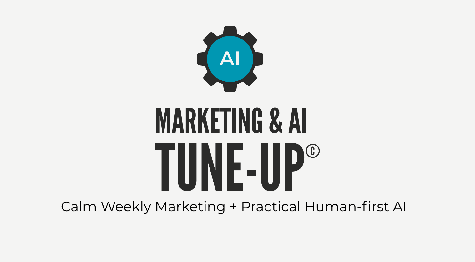 marketing & ai tune-up calm weekly marketing + practical human-first AI