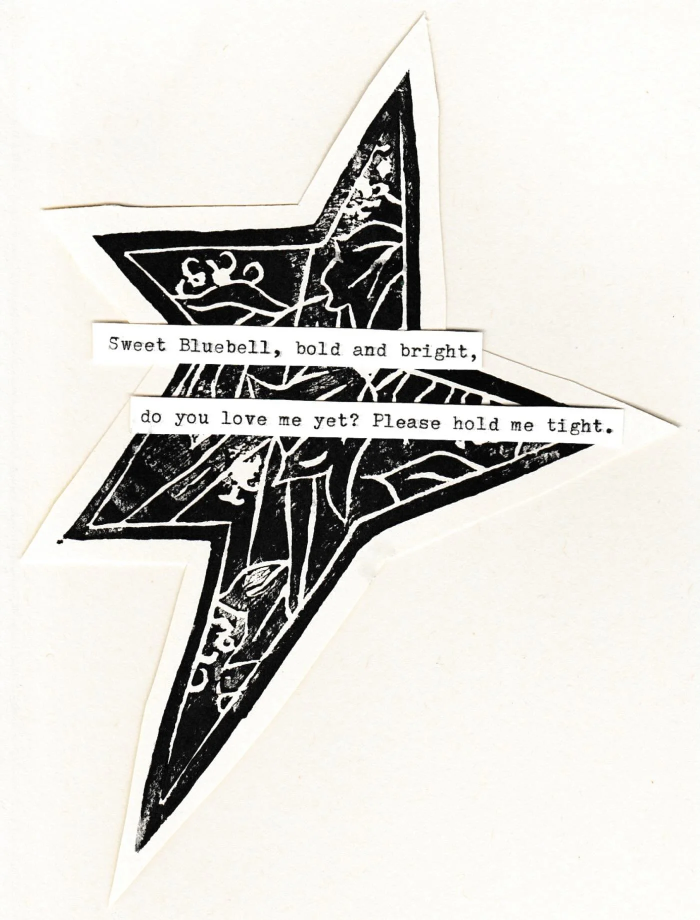 Sweet Bluebell, bold and bright, do you love me yet? Please hold me tight.

Lino print with Typewriter text. 

This piece was originally a Monoprint (slide 2) but I liked it so much I turned it into a permanent Lino plate :) 

I really love Bluebells