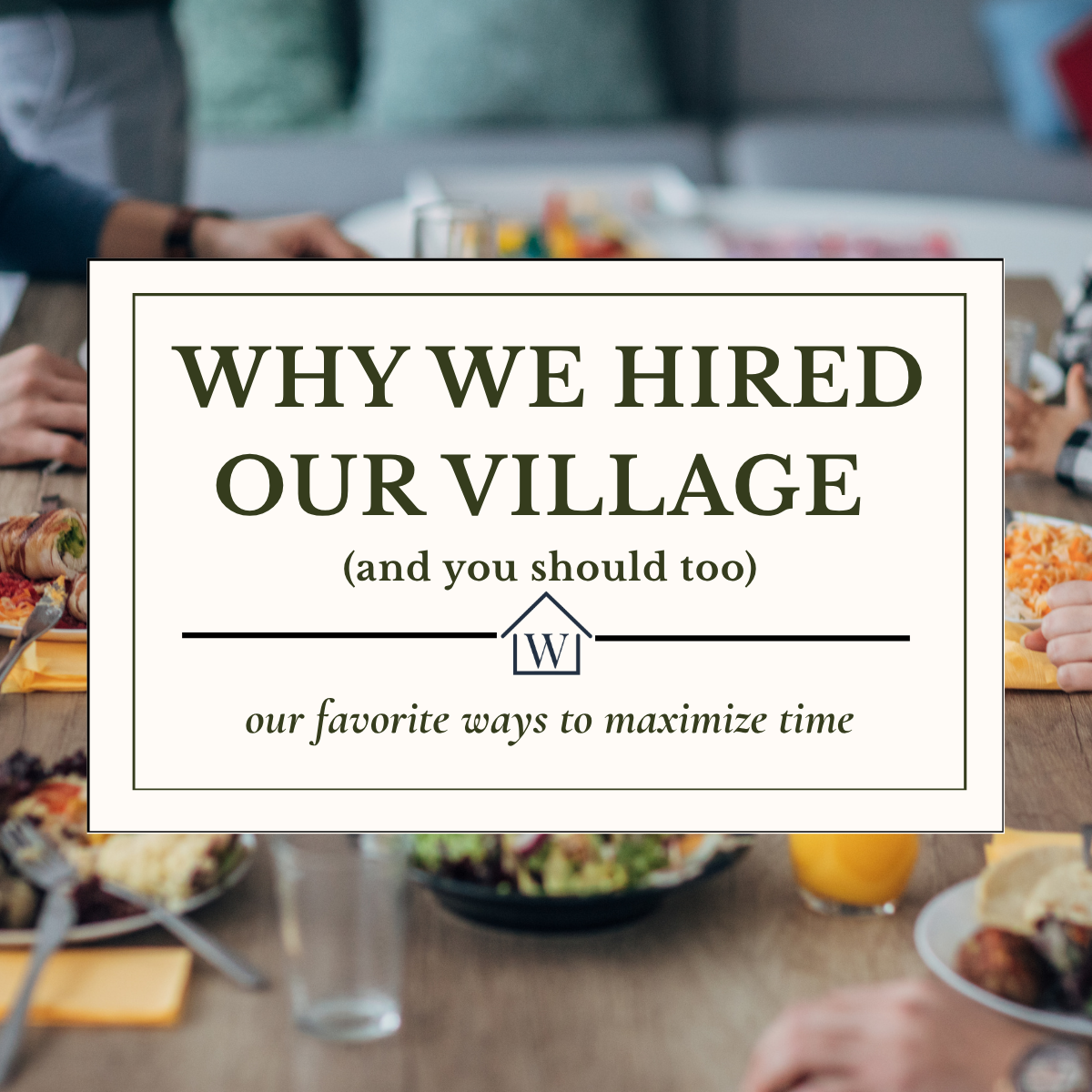 Why We Hired Our Village (and you should too)
