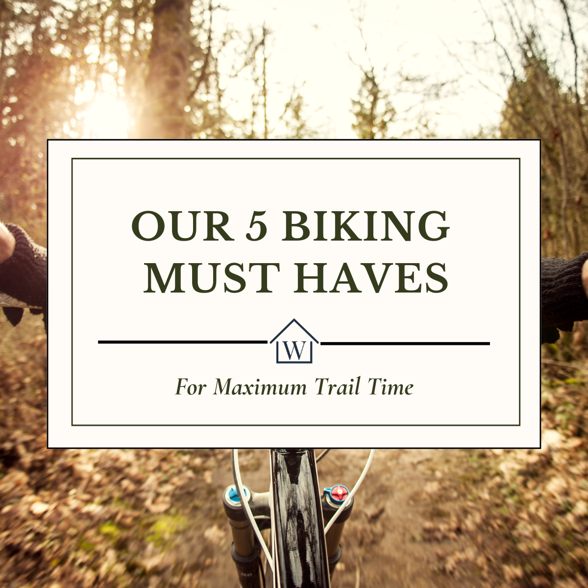 5 Bike Favorites We Recommend For Maximum Trail Time