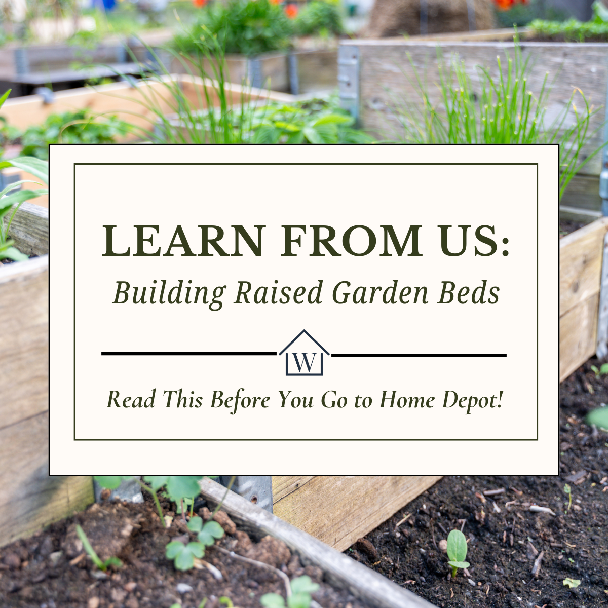 What We’ve Learned Building Raised Garden Beds: Creating The Kind of Garden You Can’t Wait to Come Home To