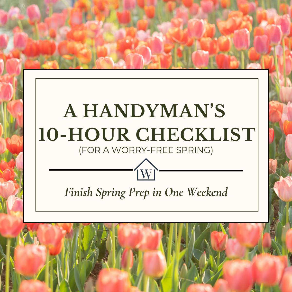 A Handyman’s 10-Hour Checklist for a Worry-Free Spring Season