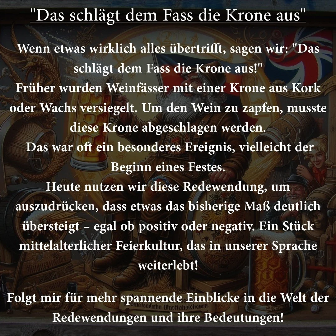 Wenn etwas wirklich alles &uuml;bertrifft, dann "schl&auml;gt das dem Fass die Krone aus"! 😲🍷

Im Mittelalter wurden Weinf&auml;sser oft mit einer Krone aus Kork und Wachs versiegelt. Um den Wein anzuzapfen, musste man diese Krone abschla