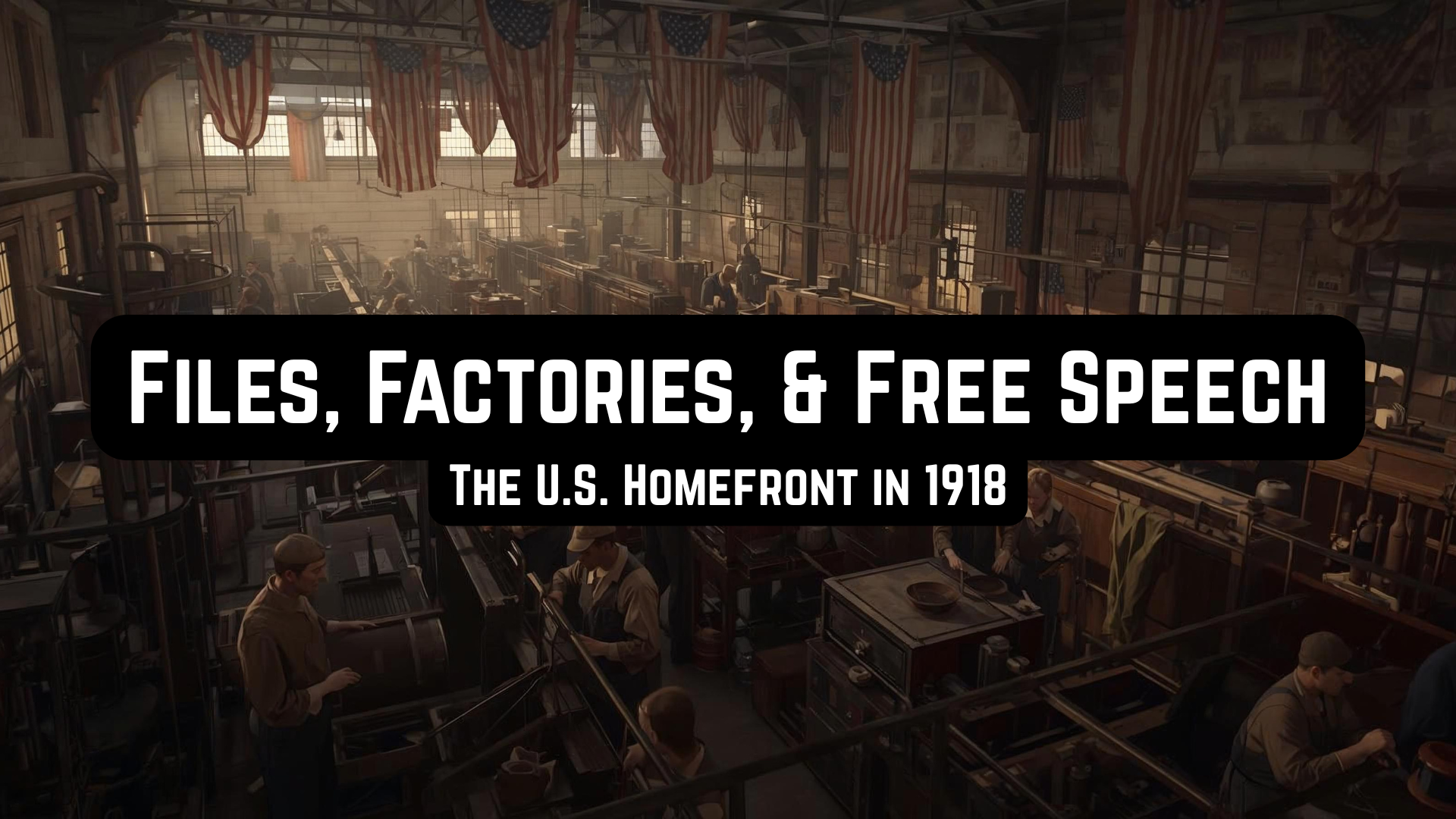 Files, Factories, and Free Speech: The U.S. Homefront in 1918