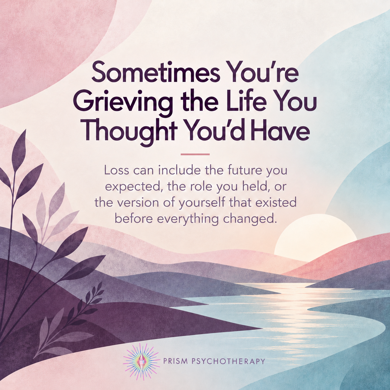 Sometimes You're Grieving the Life.you thought you'd have graphic