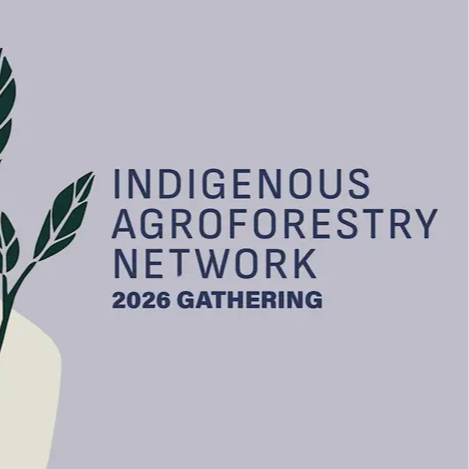 Indigenous Agroforestry Network 2026 Gathering