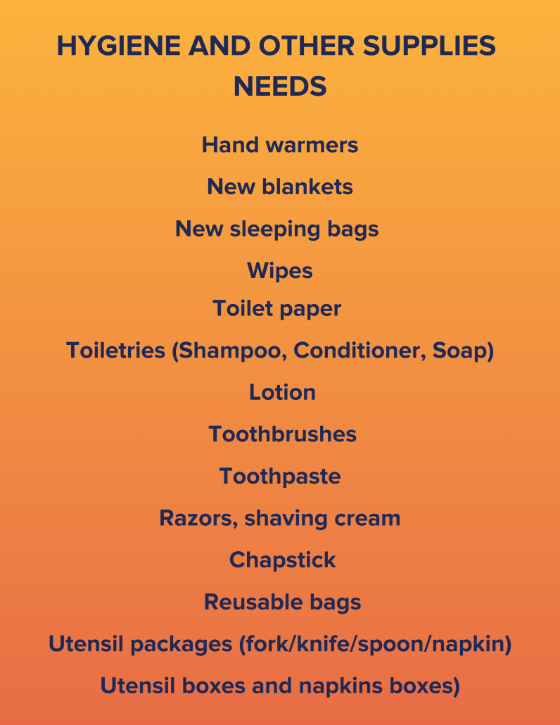 List of hygiene and other supplies needed, including hand warmers, new blankets, new sleeping bags, wipes, toilet paper, toiletries like shampoo, conditioner, soap, lotion, toothbrushes, toothpaste, razors, shaving cream, chapstick, reusable bags, utensil packages, and utensil and napkin boxes.