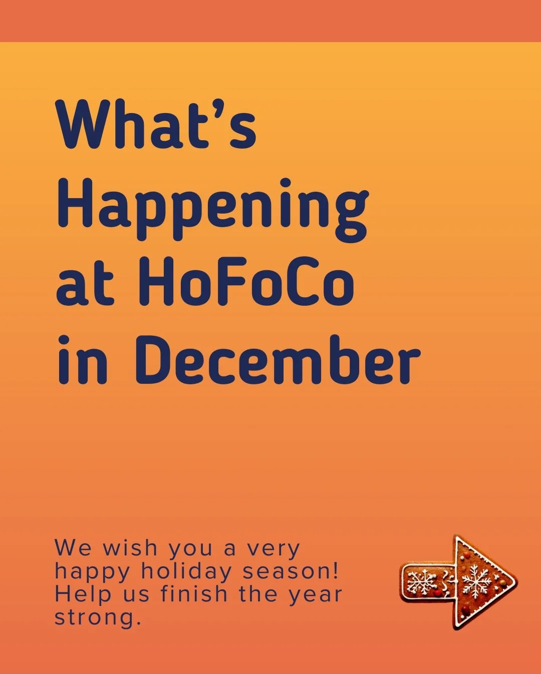 Happy December, here&rsquo;s everything you need to know to help HoFoCo finish the year strong:

We are committed to expanding access, strengthening partnerships, and showing up for our neighbors with care, dignity, and nourishment. Funding cuts, ris
