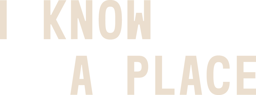 I Know A Place