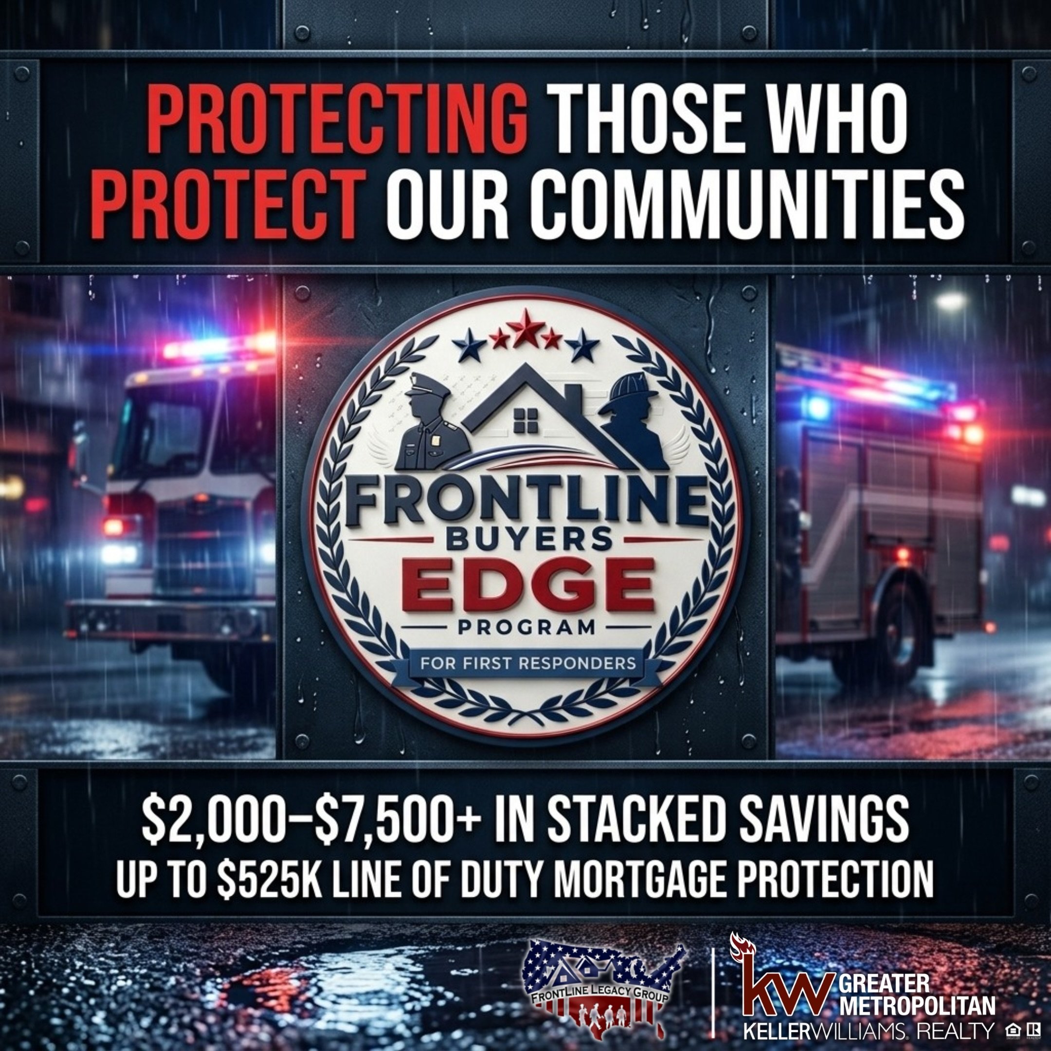Every shift comes with risk&mdash;that&rsquo;s the reality of this job.

But your home shouldn&rsquo;t be one of them.
Through our Frontline Buyer&rsquo;s Edge Program, if a first responder dies in the line of duty, the mortgage is taken care of&mdas