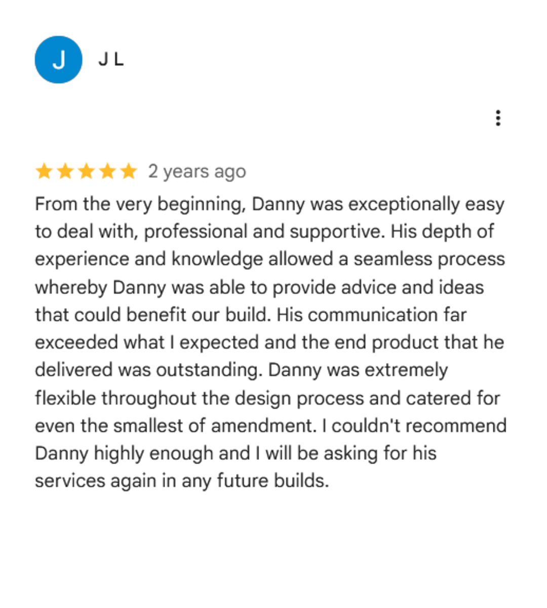 Customer review for Danny, praising his professionalism, experience, communication, flexibility, and recommending his services for future builds.