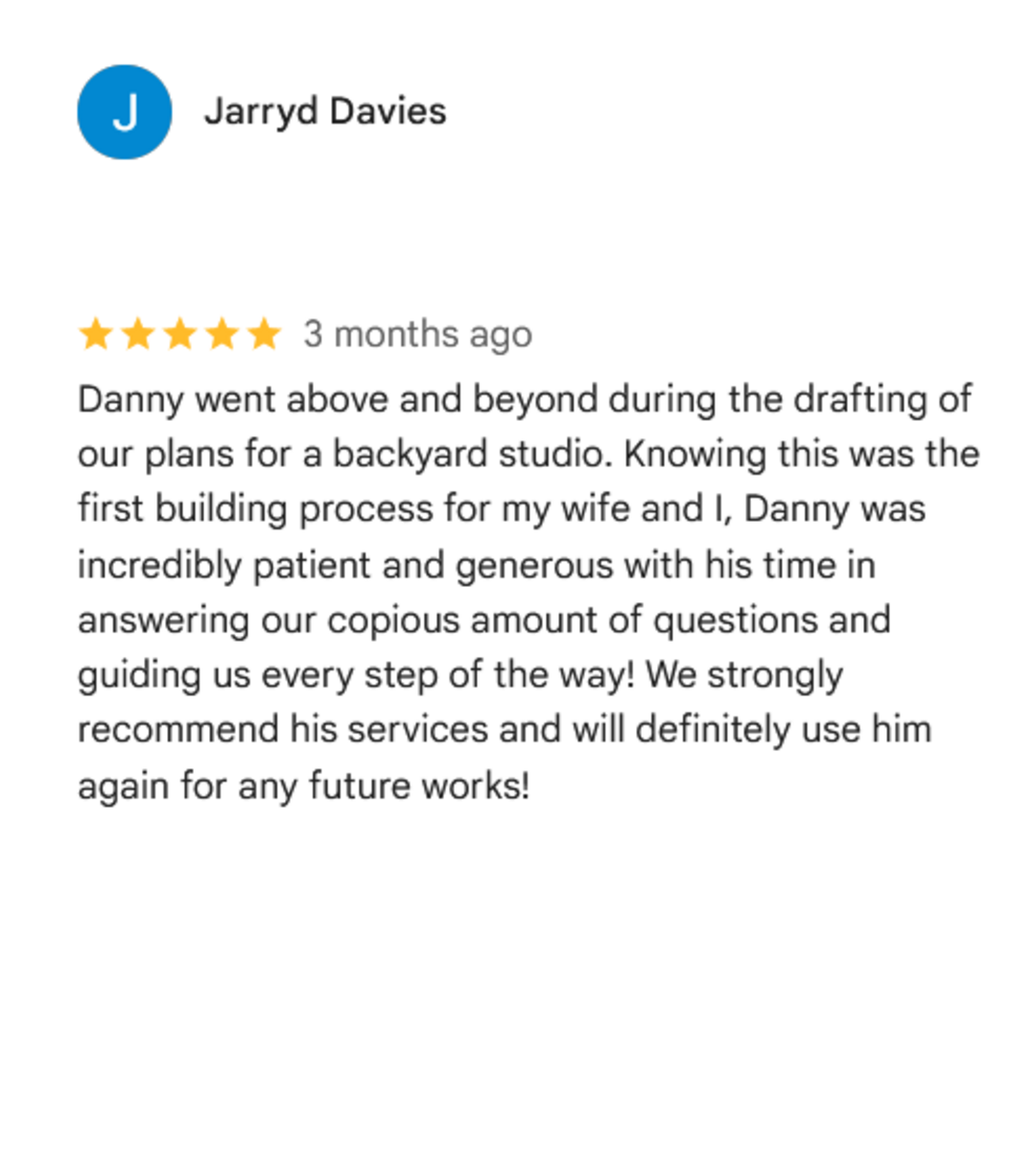 Customer Jarryd Davies' 5-star review about Danny's services, praising his patience and thorough guidance during a backyard studio building process.