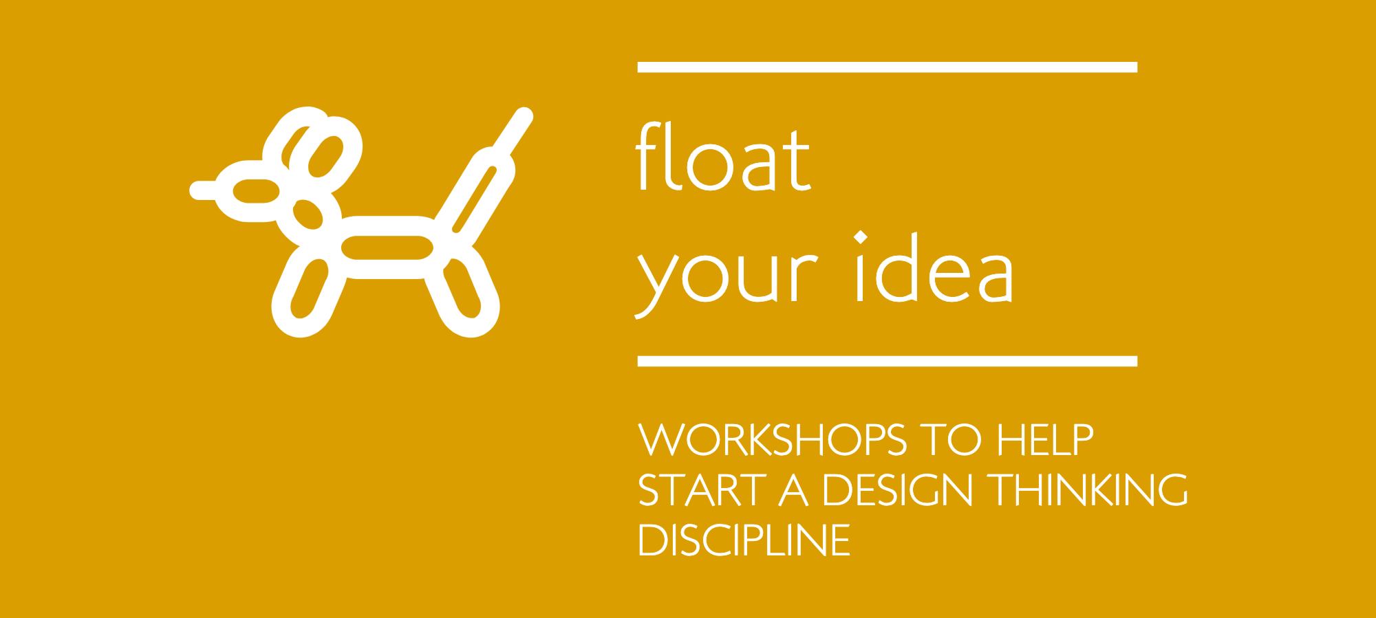 Graphic with a dog-shaped balloon illustration and the text "float your idea" on a brown background, advertising workshops to help start a design thinking discipline.