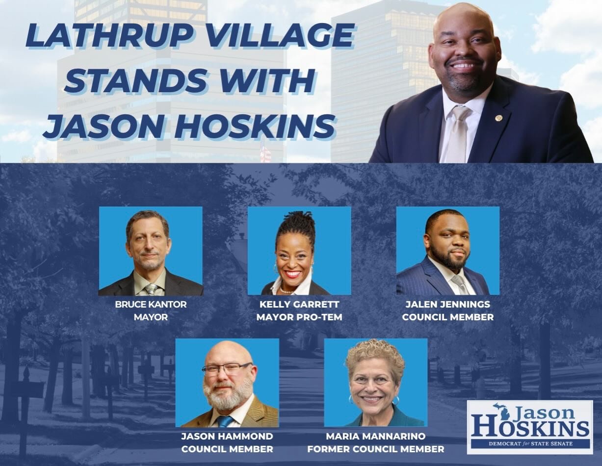 Lathrup Village is standing with Jason Hoskins for State Senate.

I&rsquo;m honored to have the support of Mayor Bruce Kantor, Mayor Pro-Tem Kelly Garrett, and Councilmembers Jalen Jennings, Jason Hammond, and Maria Mannarino (formerly on council)

T